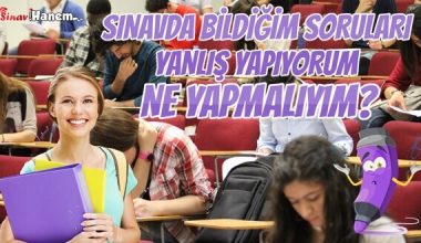 Sınavda Bildiğim Soruları Yanlış Yapıyorum. Ne Yapmalıyım?